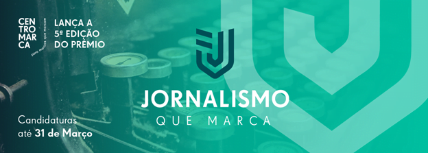 Centromarca lança quinta edição do prémio Jornalismo que Marca
