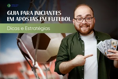 Guia para iniciantes em apostas em futebol: dicas e estratégias