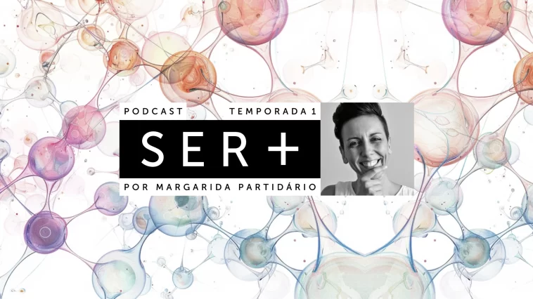 Podcast Ser+ Empatia na Gestão - Margarida Partidário