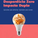 Desperdício Zero, Impacto Duplo